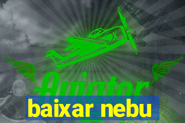 baixar nebu